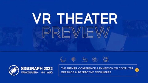 SIGGRAPH 2022 VR Theater Preview